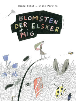 Bogforside af ’Blomsten der elsker mig’ illustreret af Signe Parkins (tekst af Hanne Kvist), Gyldendal